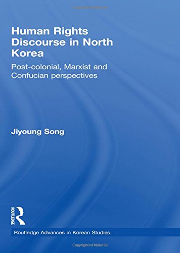 Human Rights Discourse In North Korea Postcolonial Marxist And Confucian Perspectives 1st Edition Jiyoung Song