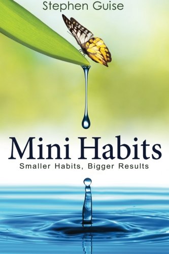 Mini Habits Smaller Habits Bigger Results Stephen Guise