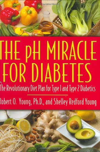 The Ph Miracle For Diabetes The Revolutionary Diet Plan For Type 1 And Type 2 Diabetics Robert O Young