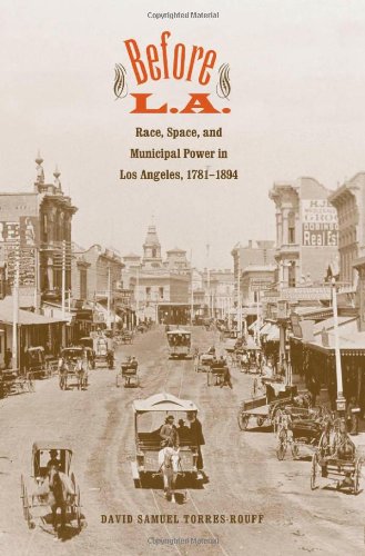 Before La Race Space And Municipal Power In Los Angeles 17811894 David Samuel Torresrouff
