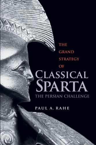 The Grand Strategy Of Classical Sparta The Persian Challenge Paul Anthony Rahe