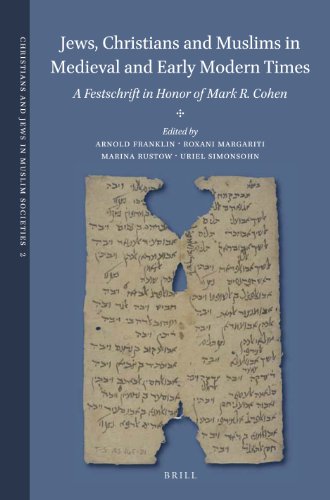 Jews Christians And Muslims In Medieval And Early Modern Times A Festschrift In Honor Of Mark R Cohen A E Franklin