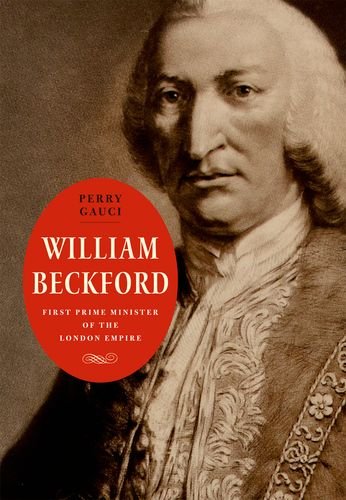 William Beckford First Prime Minister Of The London Empire 1st Perry Gauci