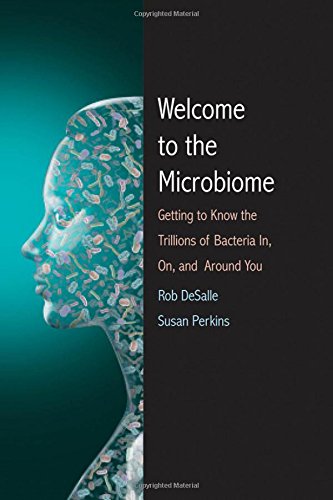 Welcome To The Microbiome Getting To Know The Trillions Of Bacteria And Other Microbes In On And Around You 1st Edition Rob Desalle