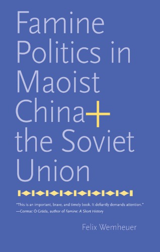 Famine Politics In Maoist China And The Soviet Union Felix Wemheuer