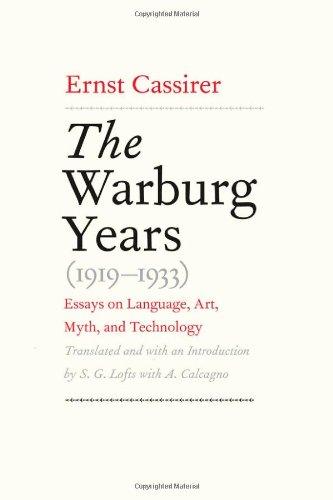 The Warburg Years 19191933 Essays On Language Art Myth And Technology Ernst Cassirer S G Lofts Trans