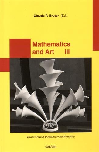 Mathematics And Art Tome 3 Visual Art And Diffusion Of Mathematics Claude Paul Bruter Ed