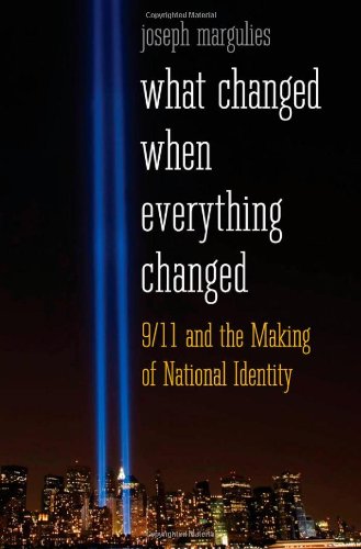 What Changed When Everything Changed 911 And The Making Of National Identity Joseph Margulies