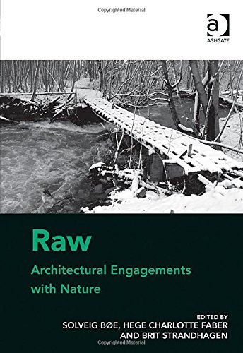 Raw Architectural Engagements With Nature Solveig Boe Hege Charlotte Faber