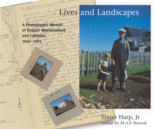 Lives And Landscapes A Photographic Memoir Of Outport Newfoundland And Labrador 19491963 Elmer Harp Jr