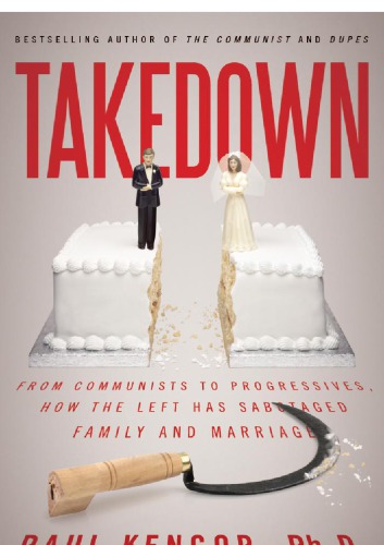 Takedown From Communists To Progressives How The Left Has Sabotaged Family And Marriage Paul Kengor