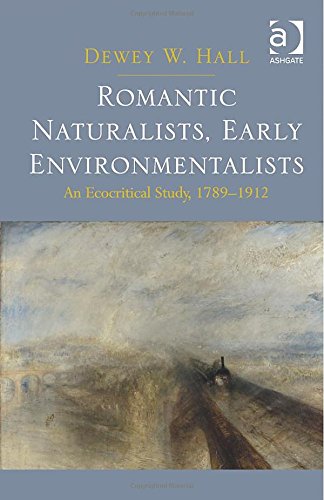 Romantic Naturalists Early Environmentalists An Ecocritical Study 17891912 Dewey W Hall