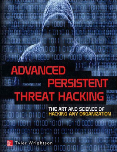 Advanced Persistent Threat Hacking The Art And Science Of Hacking Any Organization Tyler Wrightson
