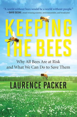 Keeping The Bees Why All Bees Are At Risk And What We Can Do To Laurence Packer
