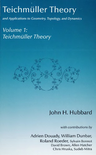 Teichmller Theory And Applications To Geometry Topology And Dynamics Volume 1 Teichmller Theory John H Hubbard