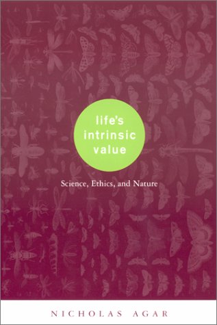 Lifes Intrinsic Value Science Ethics And Nature Nicholas Agar