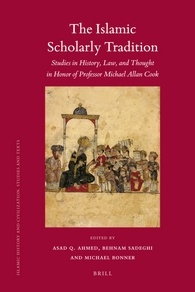 The Islamic Scholarly Tradition Studies In History Law And Thought In Honor Of Professor Michael Allan Cook Asad Q Ahmed