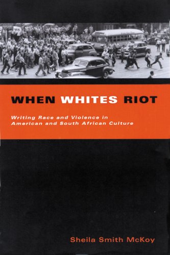 When Whites Riot Writing Race And Violence In American And South African Culture 1st Sheila Smith Mckoy