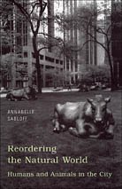 Reordering The Natural World Humans And Animals In The City Annabelle Sabloff