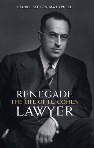 Renegade Lawyer The Life Of Jl Cohen Laurel Sefton Macdowell