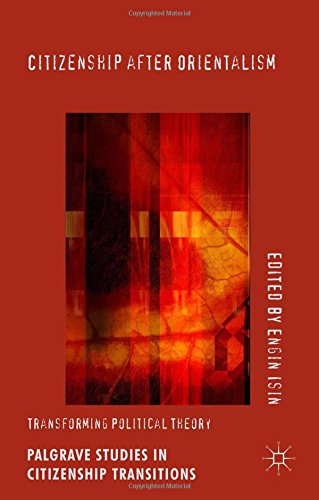 Citizenship After Orientalism Transforming Political Theory Engin F Isin