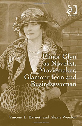 Elinor Glyn As Novelist Moviemaker Glamour Icon And Businesswoman New Edition Vincent L Barnett