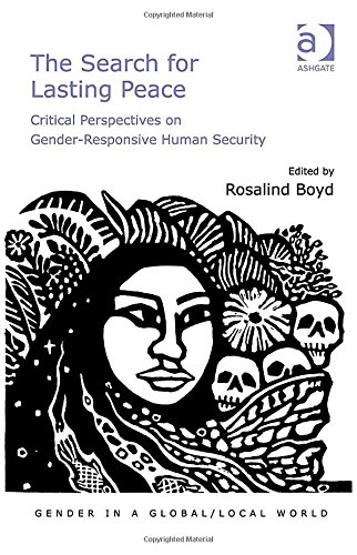 The Search For Lasting Peace Critical Perspectives On Genderresponsive Human Security New Edition Rosalind Boyd