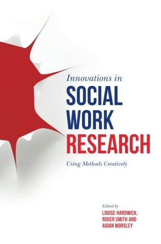Innovations In Social Work Research Using Methods Creatively 1st Edition Louise Hardwick