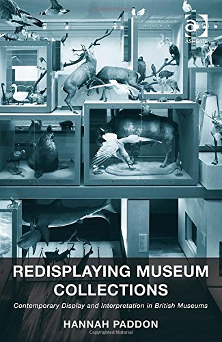 Redisplaying Museum Collections Contemporary Display And Interpretation In British Museums New Edition Hannah Paddon