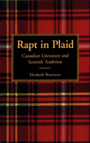 Rapt In Plaid Canadian Literature And Scottish Tradition 1st Edition Elizabeth Waterston