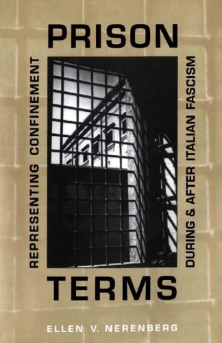 Prison Terms Representing Confinement During And After Italian Fascism Ellen Nerenberg