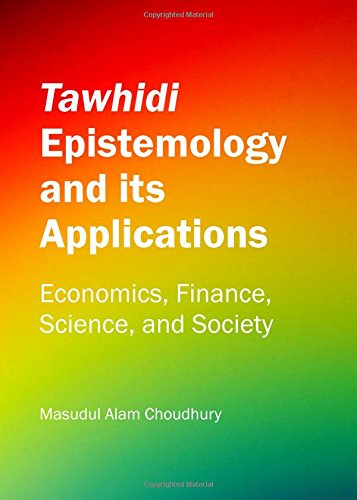Tawhidi Epistemology And Its Applications Economics Finance Science And Society M A Choudhury