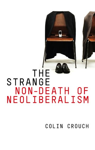 The Strange Nondeath Of Neoliberalism 1st Edition Colin Crouch