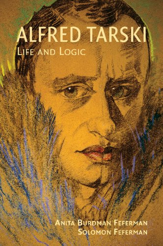 Alfred Tarski Life And Logic 1st Edition Anita Burdman Feferman