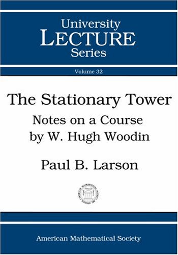 The Stationary Tower Notes On A Course By W Hugh Woodin Paul B Larson