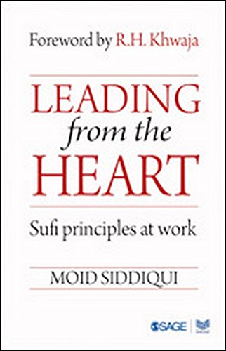 Leading From The Heart Sufi Principles At Work Moid Siddiqui