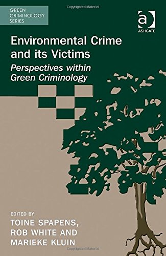 Environmental Crime And Its Victims Perspectives Within Green Criminology New Edition Toine Spapens