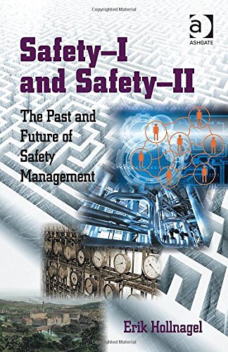 Safetyi And Safetyii The Past And Future Of Safety Management New Edition Erik Hollnagel