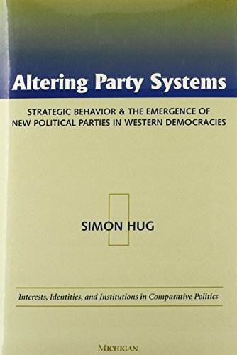 Altering Party Systems Strategic Behavior And The Emergence Of New Political Parties In Western Democracies Simon Hug