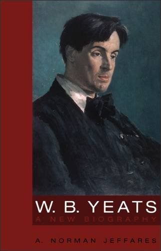 W B Yeats A New Biography A Norman Jeffares
