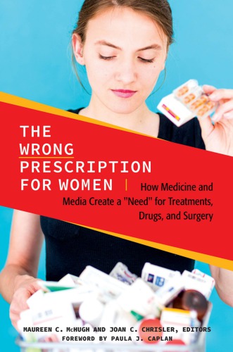 Wrong Prescription For Women How Medicine And Media Create A Need For Treatments Drugs And Surgery Maureen C Mchugh