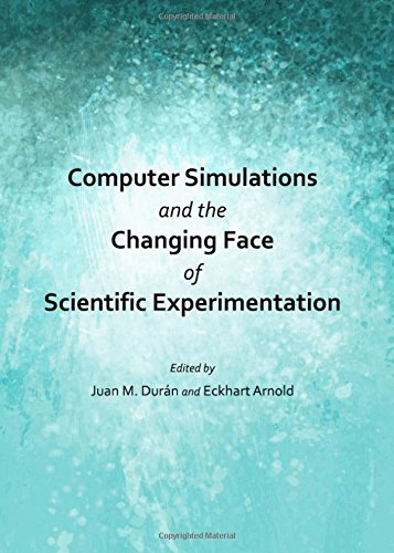 Computer Simulations And The Changing Face Of Scientific Experimentation Juan M Duran