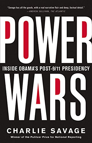 Power Wars Inside Obamas Post911 Presidency Charlie Savage
