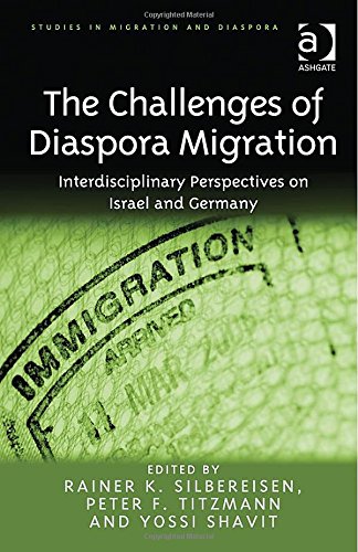The Challenges Of Diaspora Migration Interdisciplinary Perspectives On Israel And Germany R K Silbereisen