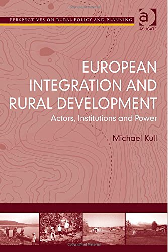 European Integration And Rural Development Actors Institutions And Power New Edition Michael Kull