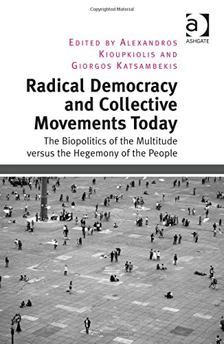 Radical Democracy And Collective Movements Today The Biopolitics Of The Multitude Versus The Hegemony Of The People New Edition Alexandros Kioupkiolis