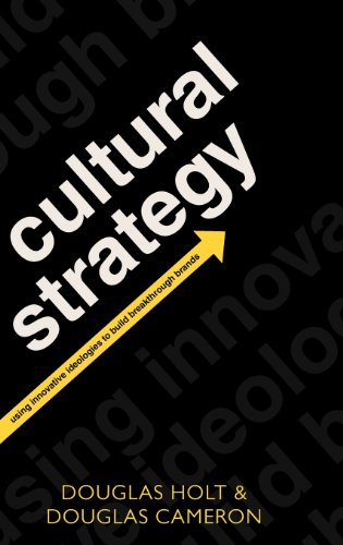 Cultural Strategy Using Innovative Ideologies To Build Breakthrough Brands 1st Edition Douglas Holt