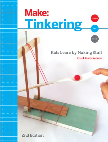 Make Tinkering Kids Learn By Making Stuff 2 Ed 2nd Edition Gabrielson Curt