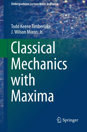 Classical Mechanics With Maxima 1st Edition Todd Keene Timberlake