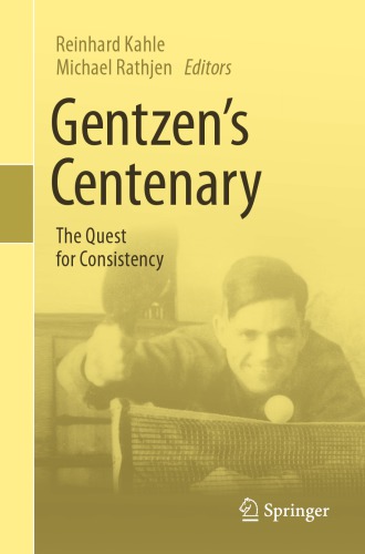 Gentzens Centenary The Quest For Consistency 1st Edition Reinhard Kahle